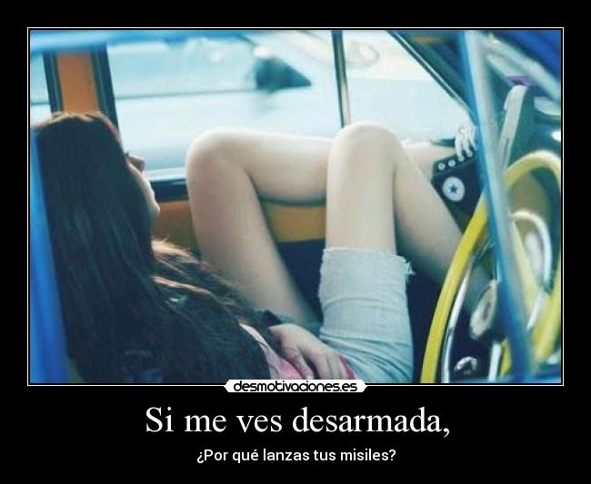 Si me ves desarmada, - 