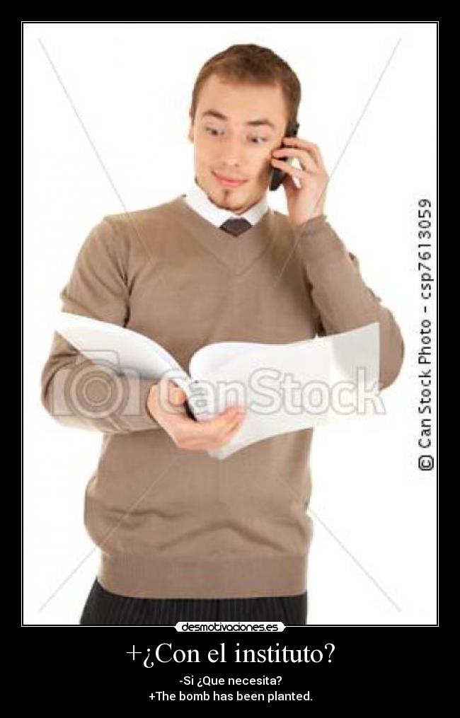 +¿Con el instituto? - -Si ¿Que necesita?
+The bomb has been planted.