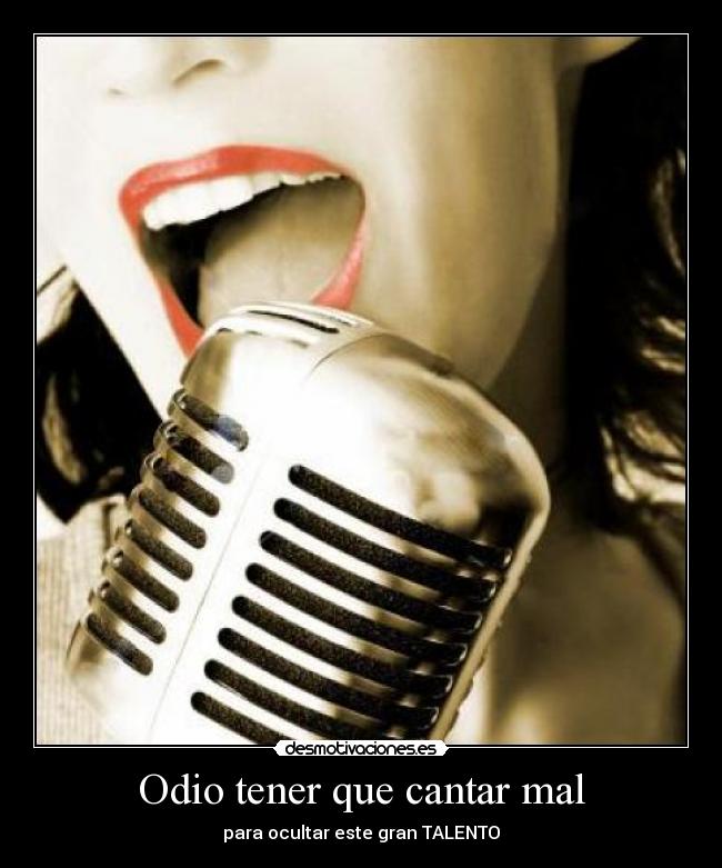 Odio tener que cantar mal -