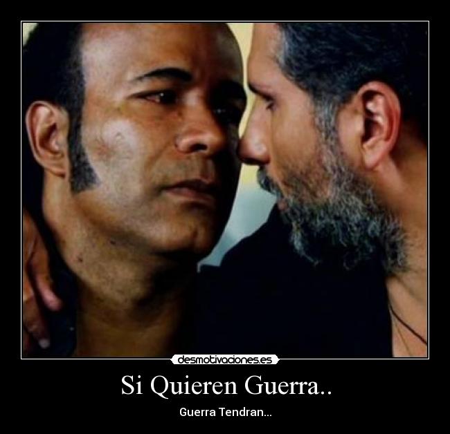 Si Quieren Guerra.. - Guerra Tendran...