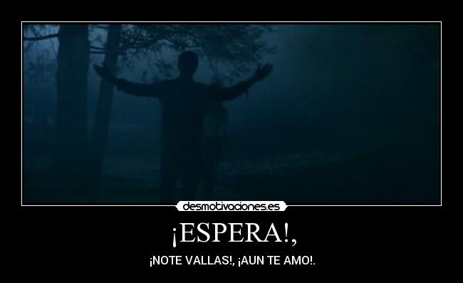 ¡ESPERA!, -