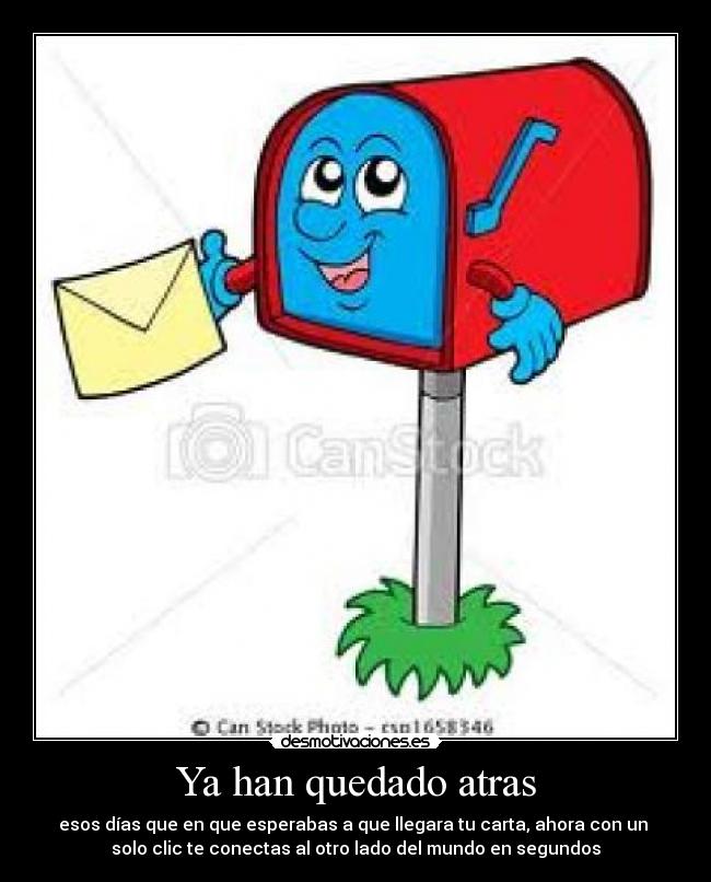 Ya han quedado atras - esos días que en que esperabas a que llegara tu carta, ahora con un
solo clic te conectas al otro lado del mundo en segundos