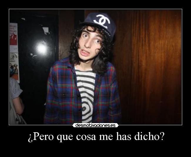 ¿Pero que cosa me has dicho? - 