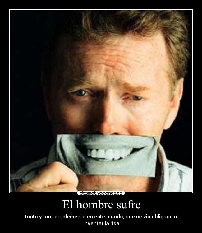 El hombre sufre - 