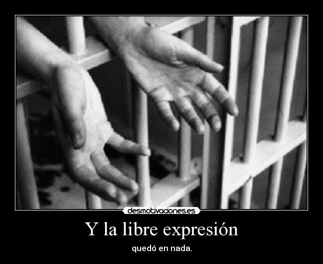 Y la libre expresión - quedó en nada.