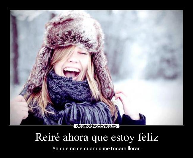 Reiré ahora que estoy feliz - 
