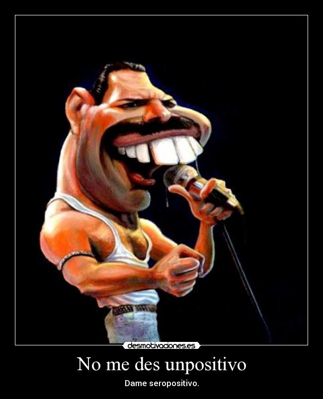 No me des unpositivo -