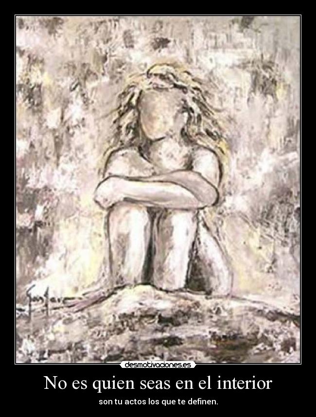 No es quien seas en el interior - son tu actos los que te definen.