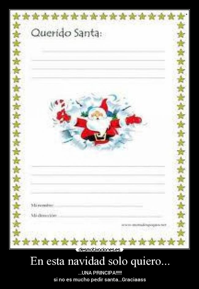 En esta navidad solo quiero... - ...UNA PRINCIPA!!!!!
si no es mucho pedir santa...Graciaass