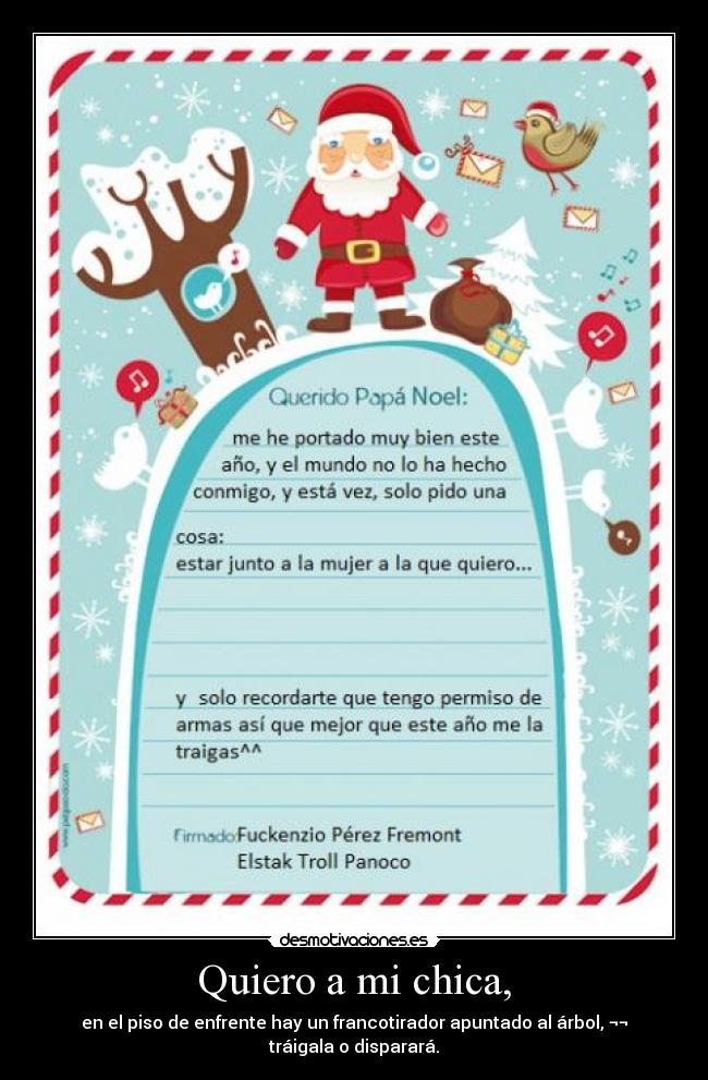 Quiero a mi chica, - en el piso de enfrente hay un francotirador apuntado al árbol, ¬¬ tráigala o disparará.