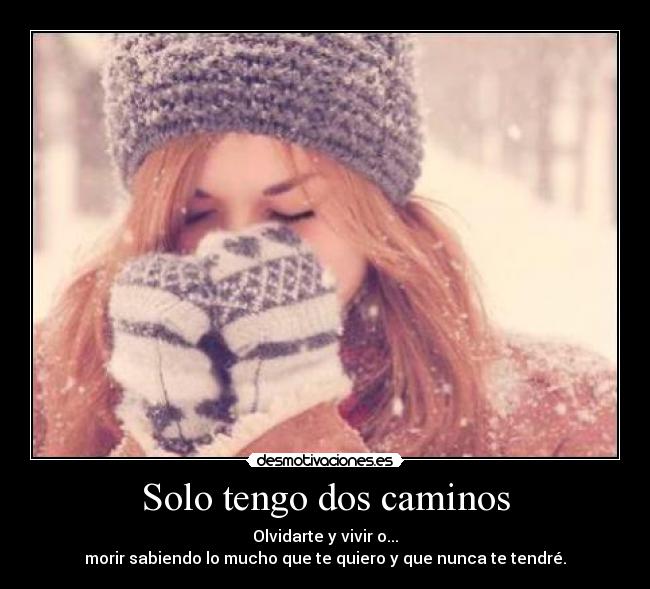 Solo tengo dos caminos -
