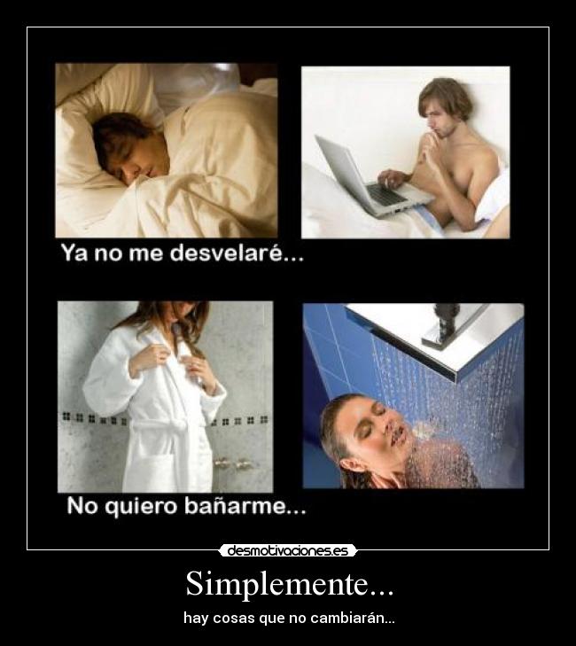 Simplemente... - hay cosas que no cambiarán...