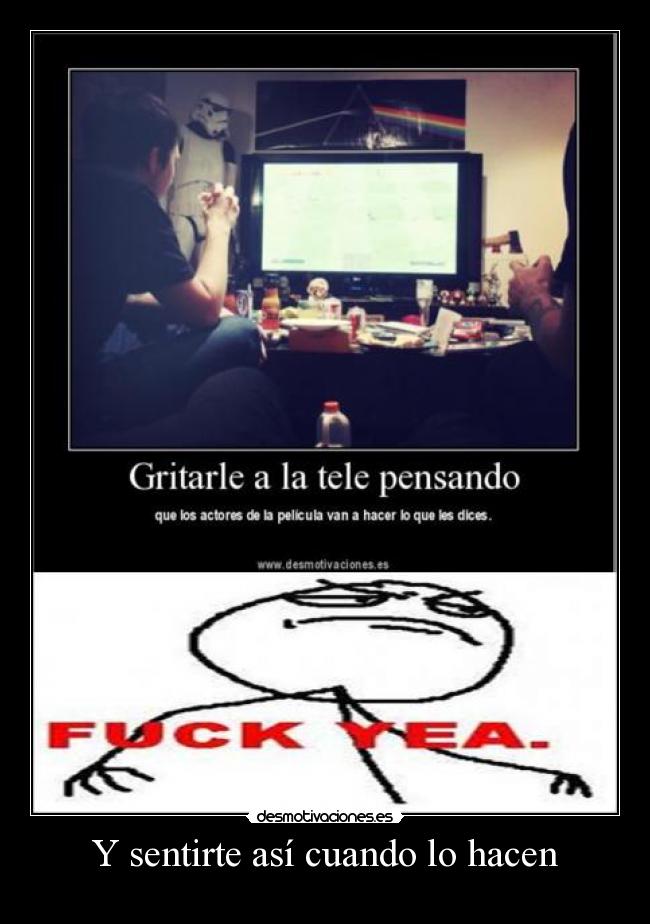 Y sentirte así cuando lo hacen - 