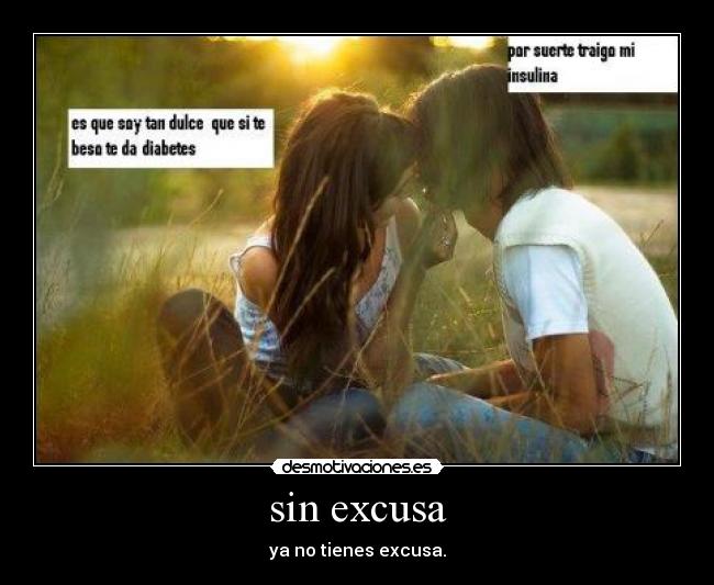 sin excusa - ya no tienes excusa.