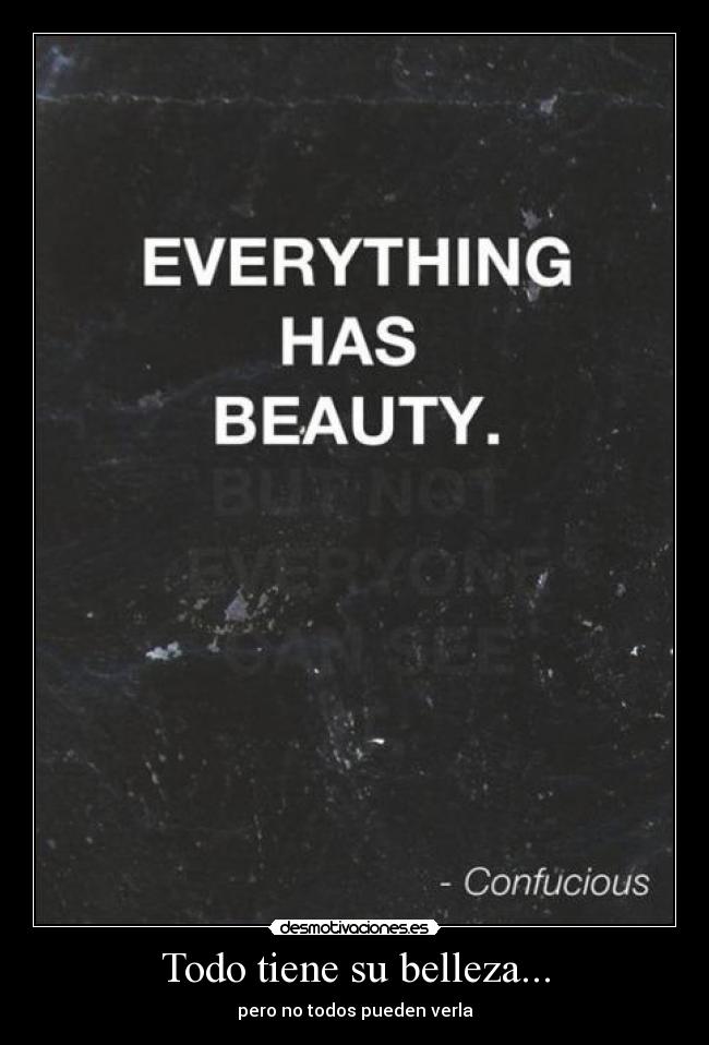 Todo tiene su belleza... - pero no todos pueden verla