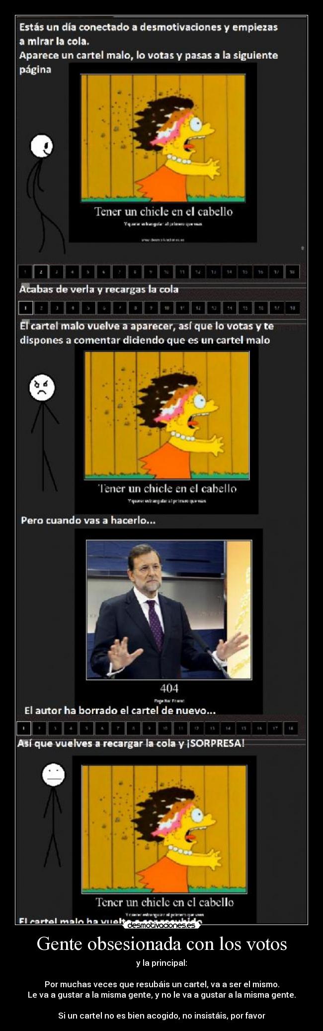 Gente obsesionada con los votos - y la principal:
Por muchas veces que resubáis un cartel, va a ser el mismo.
Le va a gustar a la misma gente, y no le va a gustar a la misma gente.
Si un cartel no es bien acogido, no insistáis, por favor
