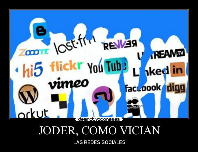 JODER, COMO VICIAN - LAS REDES SOCIALES