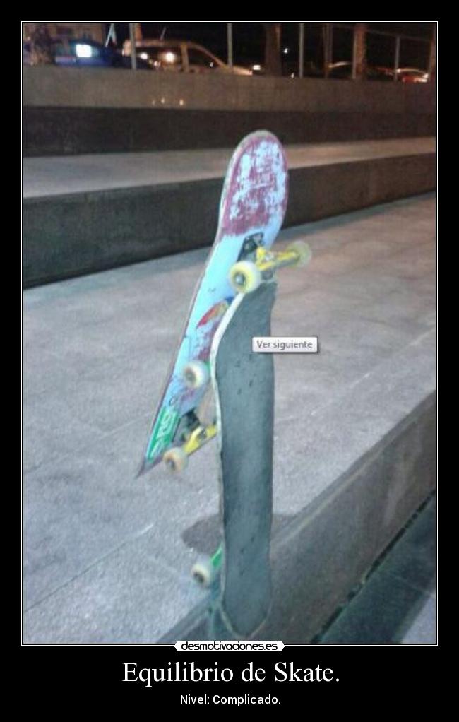 Equilibrio de Skate. - Nivel: Complicado.