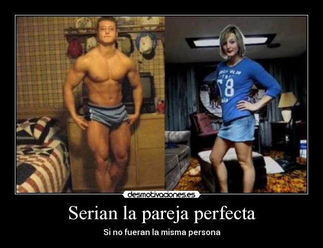 Serian la pareja perfecta - Si no fueran la misma persona
