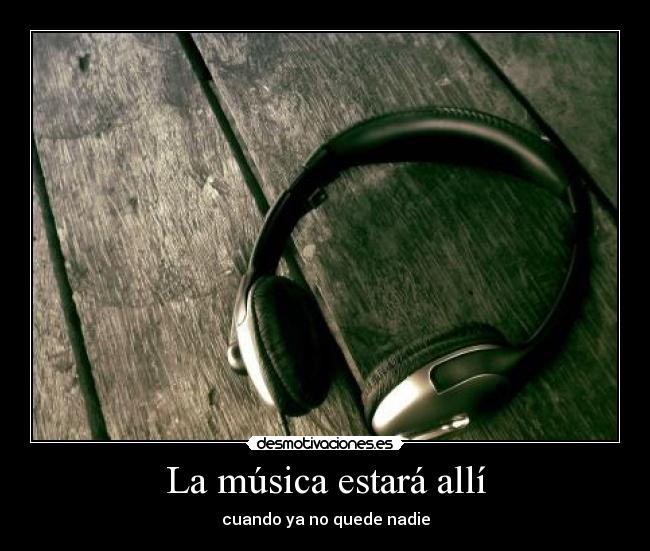 La música estará allí - cuando ya no quede nadie