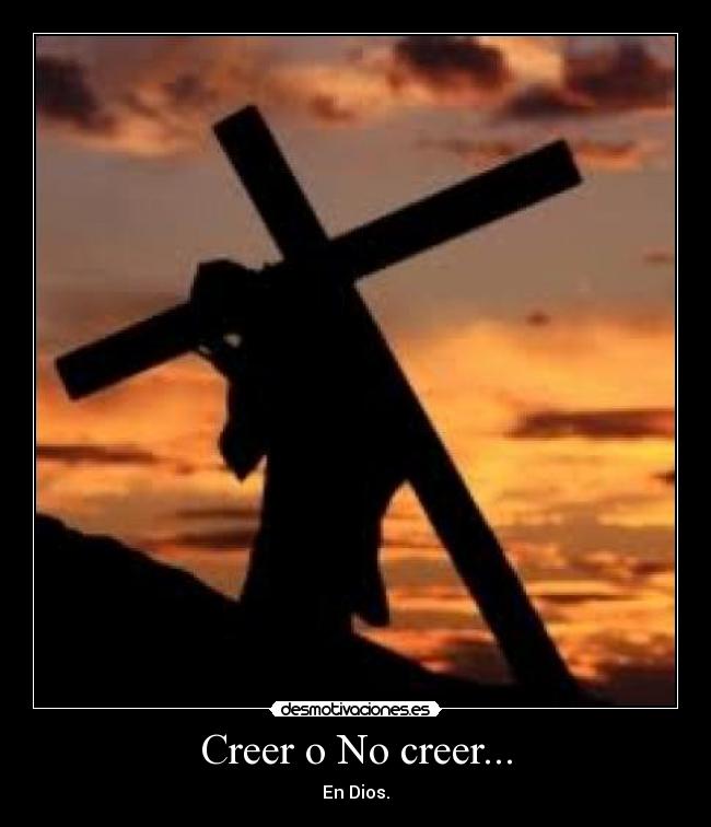 Creer o No creer... - En Dios.