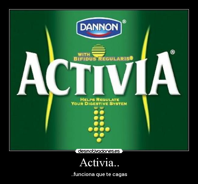 Activia.. - ..funciona que te cagas