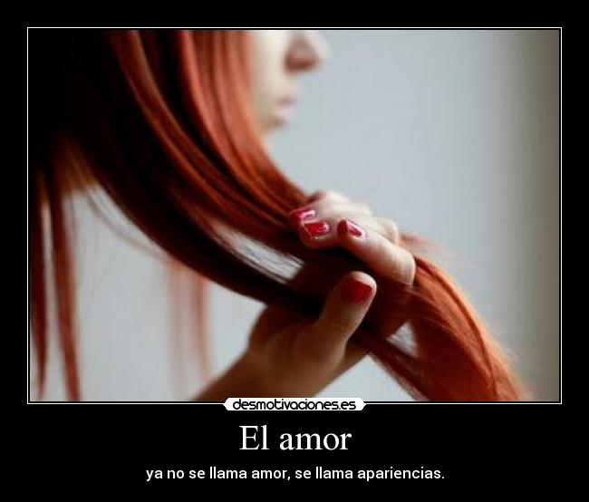 El amor - ya no se llama amor, se llama apariencias.