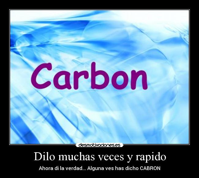 Dilo muchas veces y rapido - Ahora di la verdad... Alguna ves has dicho CABRON