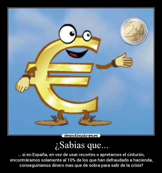 carteles diez por ciento espanoles defraudan hacienda dinero suficiente salir crisis desmotivaciones