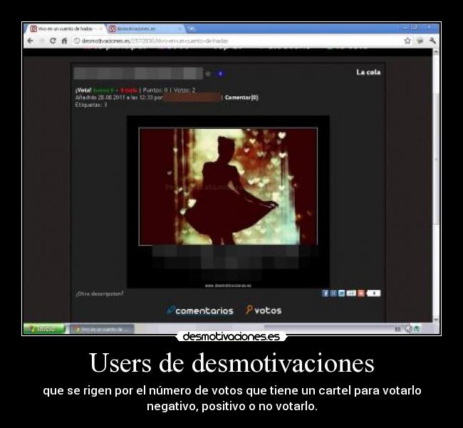 Users de desmotivaciones - que se rigen por el número de votos que tiene un cartel para votarlo
negativo, positivo o no votarlo.