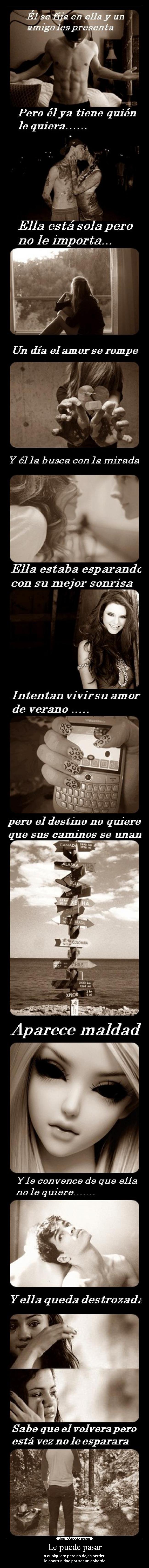 Le puede pasar - a cualquiera pero no dejes perder
la oportunidad por ser un cobarde