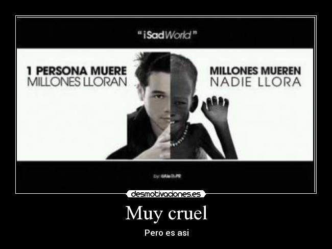 Muy cruel - Pero es asi