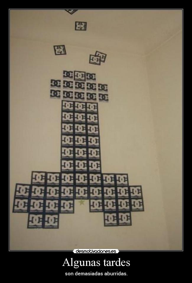 Algunas tardes - son demasiadas aburridas.