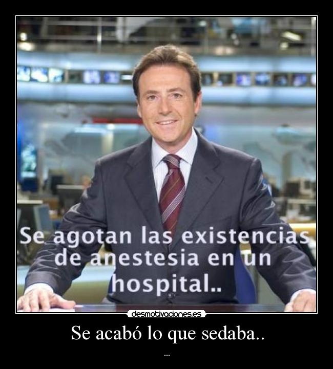 Se acabó lo que sedaba.. -