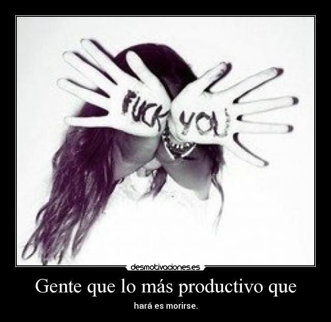 Gente que lo más productivo que -