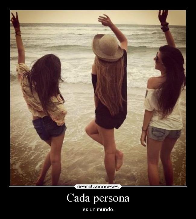 Cada persona - es un mundo.