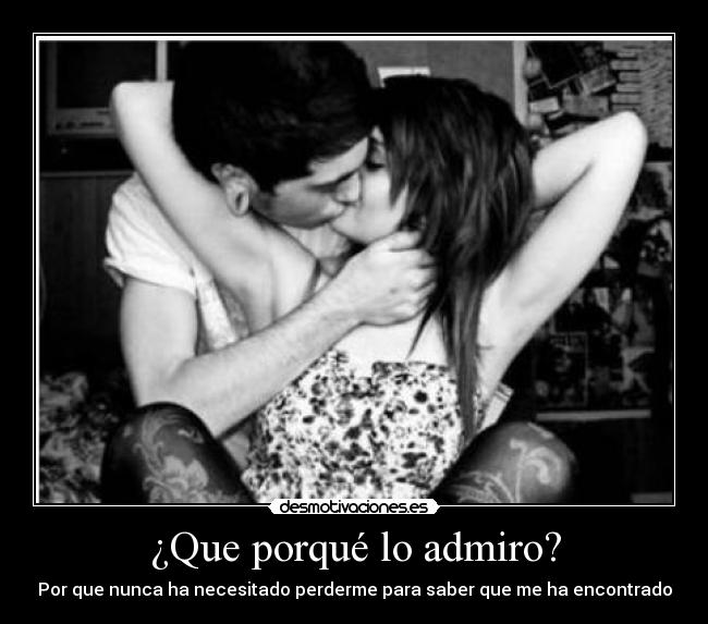 ¿Que porqué lo admiro? -