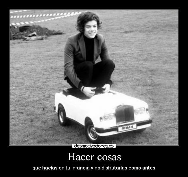 Hacer cosas - que hacías en tu infancia y no disfrutarlas como antes.