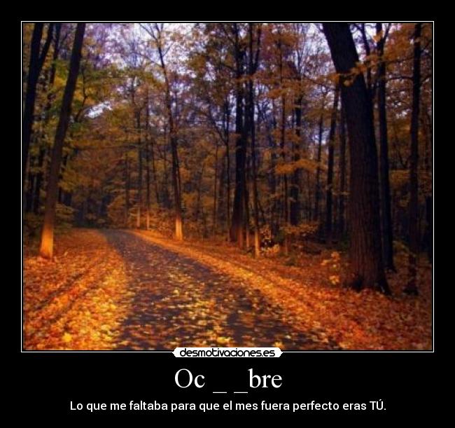 Oc _ _bre - Lo que me faltaba para que el mes fuera perfecto eras TÚ.