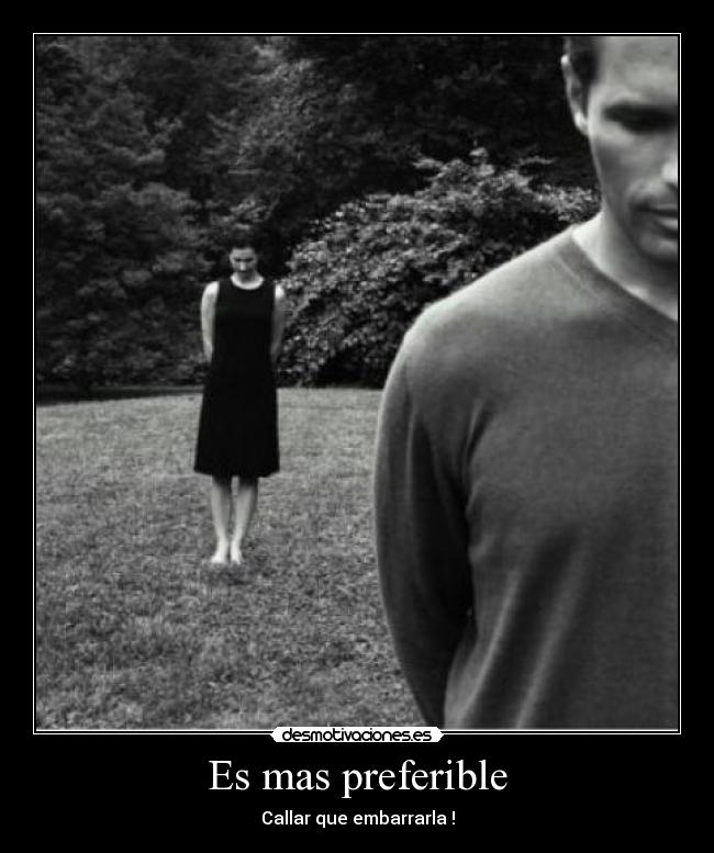 Es mas preferible - Callar que embarrarla !