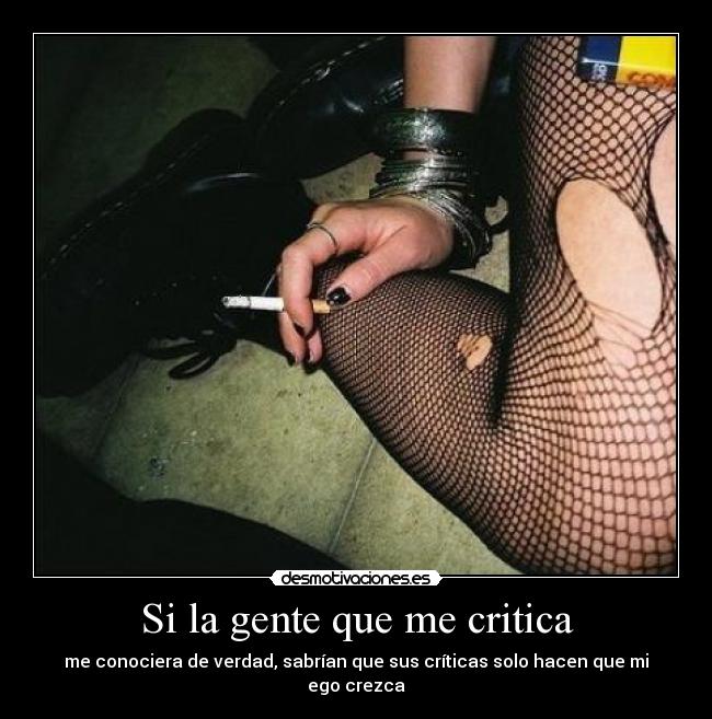 Si la gente que me critica -