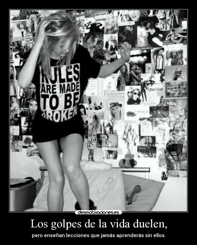 Los golpes de la vida duelen, -