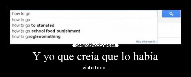 Y yo que creía que lo había - visto todo...