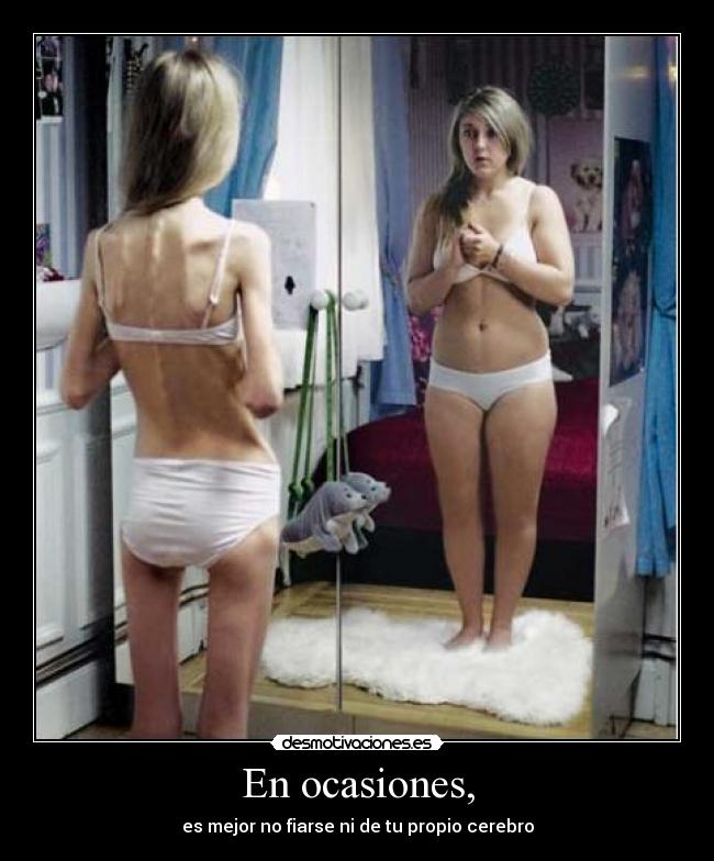 En ocasiones, - es mejor no fiarse ni de tu propio cerebro