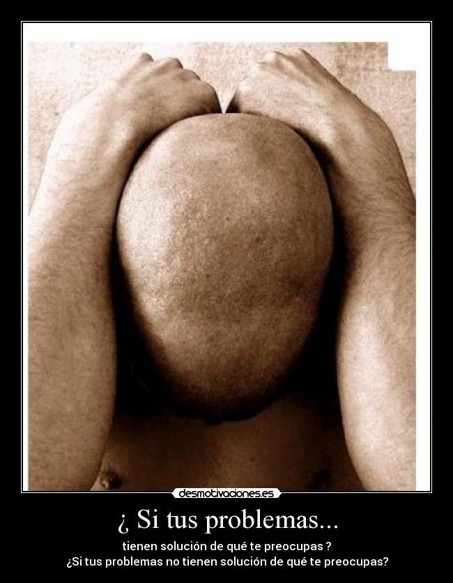 ¿ Si tus problemas... -