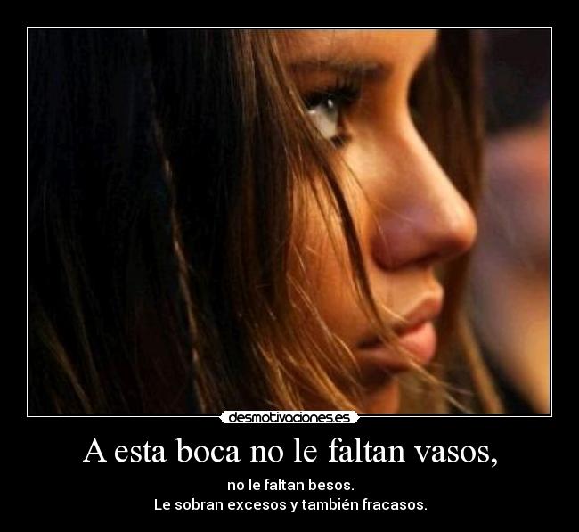 A esta boca no le faltan vasos, - 