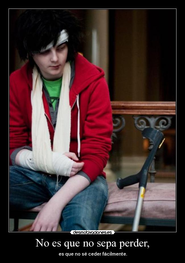 No es que no sepa perder, - es que no sé ceder fácilmente.