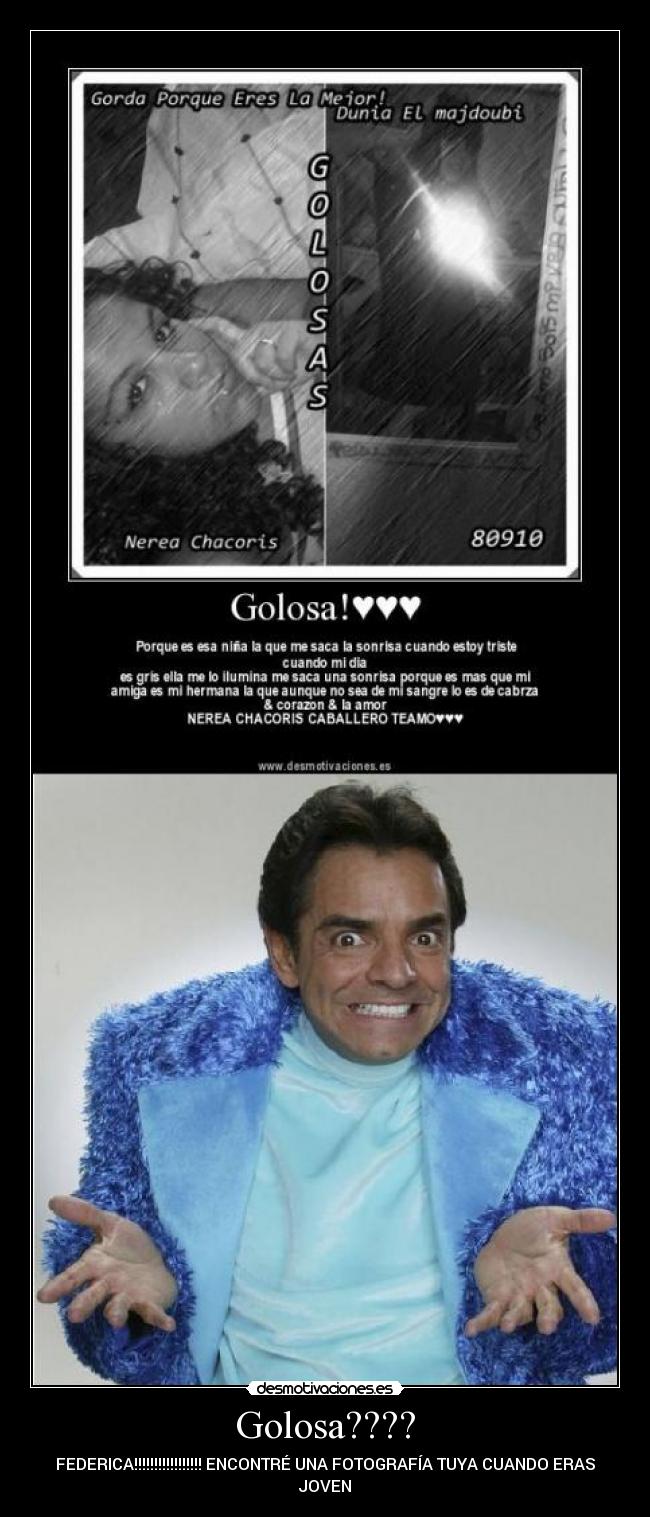 Golosa???? - FEDERICA!!!!!!!!!!!!!!!!! ENCONTRÉ UNA FOTOGRAFÍA TUYA CUANDO ERAS
JOVEN