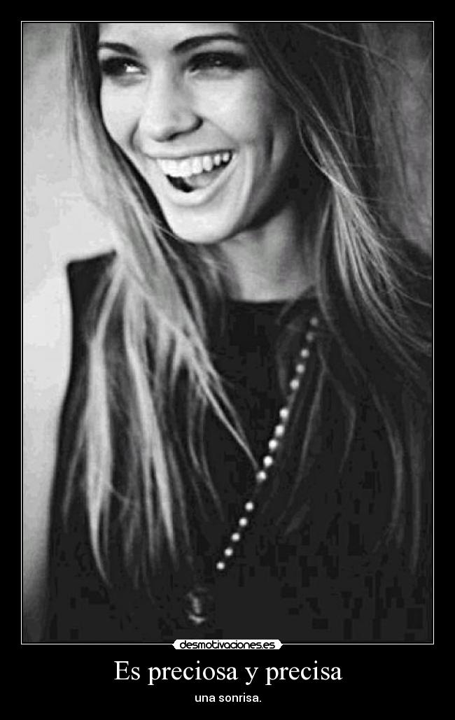 Es preciosa y precisa - una sonrisa.