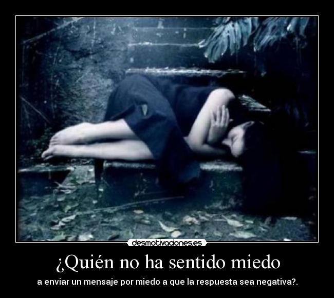¿Quién no ha sentido miedo -